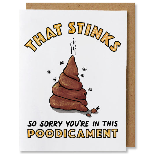An illustrated greeting card featuring a pile of poop with stink lines above it and flies surrounding it with the caption "That stinks. So sorry you're in this poodicament"