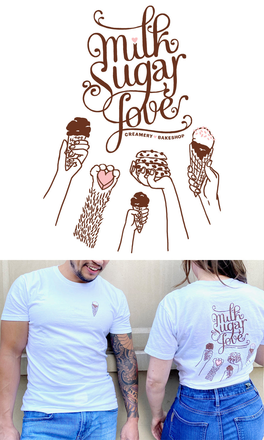 Top: "Milk Sugar Love Creamery & Bakeshop" logo in brown and pink with 4 hands reaching up holding ice cream cones, cookies, kiddie cone, one dog paw holding a pink heart puppy fro-yo. Below: photo of man and woman wearing t-shirts with the illustration