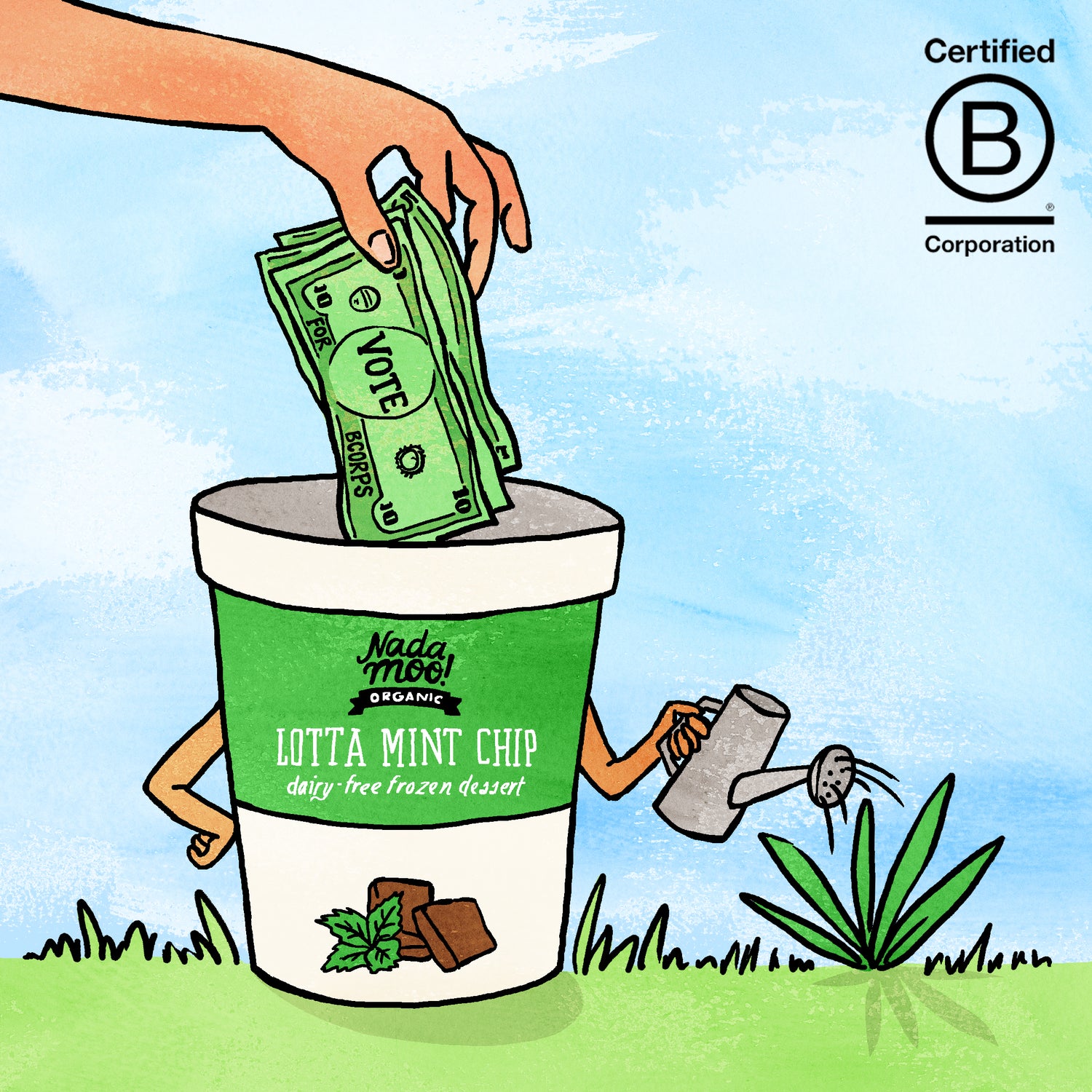 Blue sky, green grass, pint of NadaMoo! Lotta Mint Chip frozen non-dairy dessert is watering a plant, hand reaches in from top left corner putting money bills into the pint. Bills say "vote for B Corps". Certified B Corporation logo in top right corner