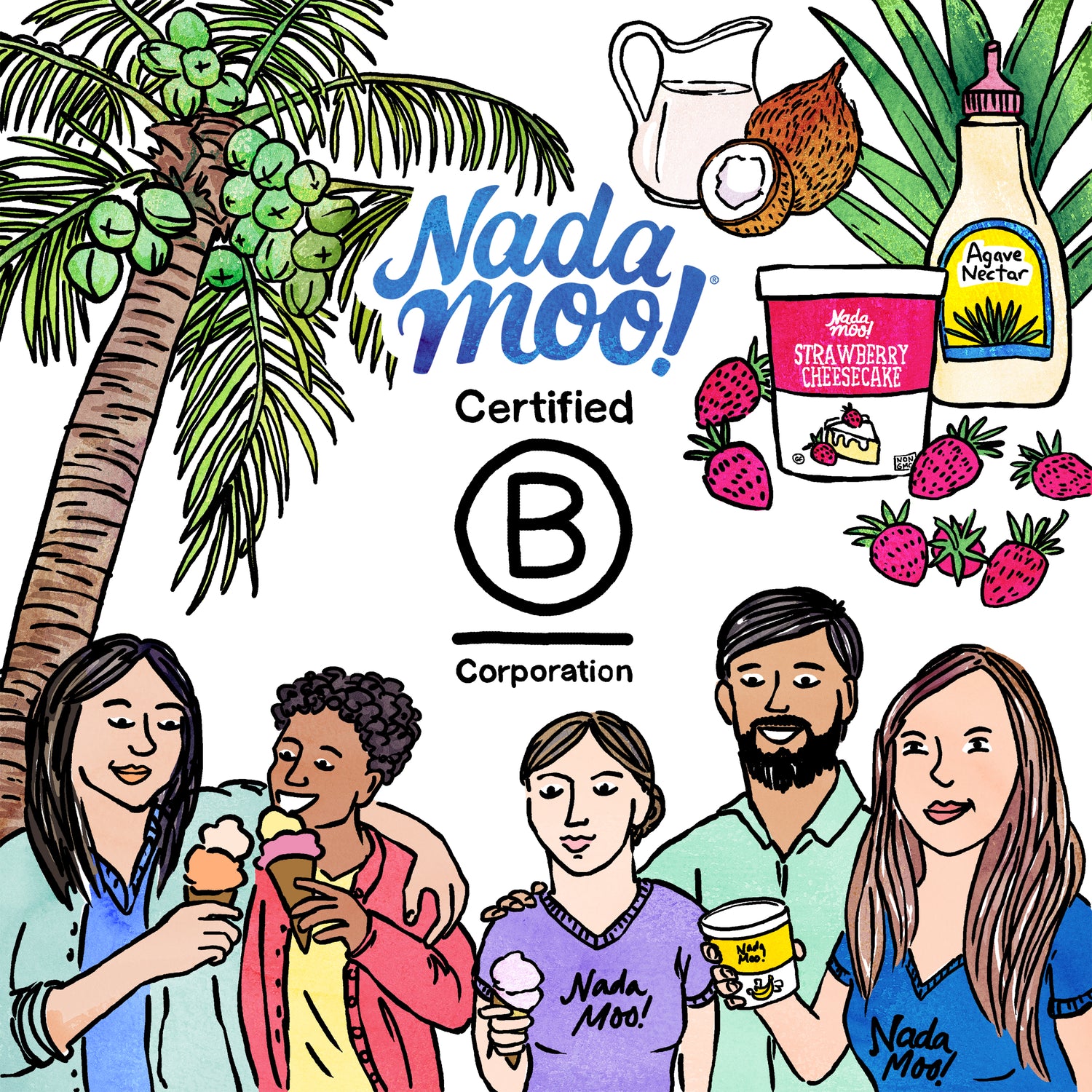 centrally stacked NadaMoo! and Certified B Corporation logos surrounded by a coconut tree in the left corner, 5 diverse employees sharing ice cream along the bottom, top right: coconut milk pitcher, Strawberry Cheesecake frozen dessert, agave syrup bottle