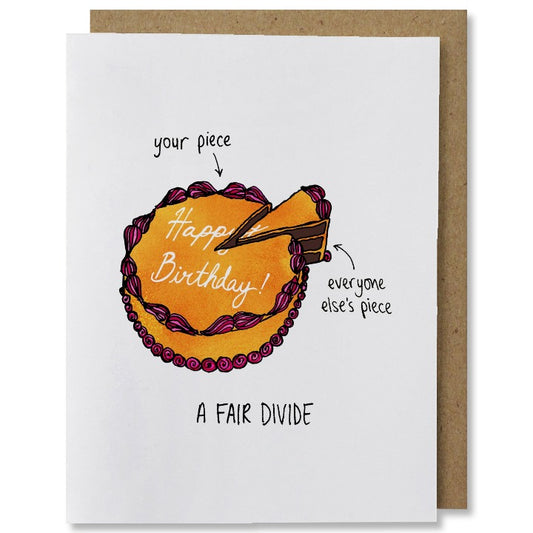 illustrated birthday card captioned "a fair divide" and a cake with a slice taken out labeled "everyone else's piece" while the rest is labeled "your piece"