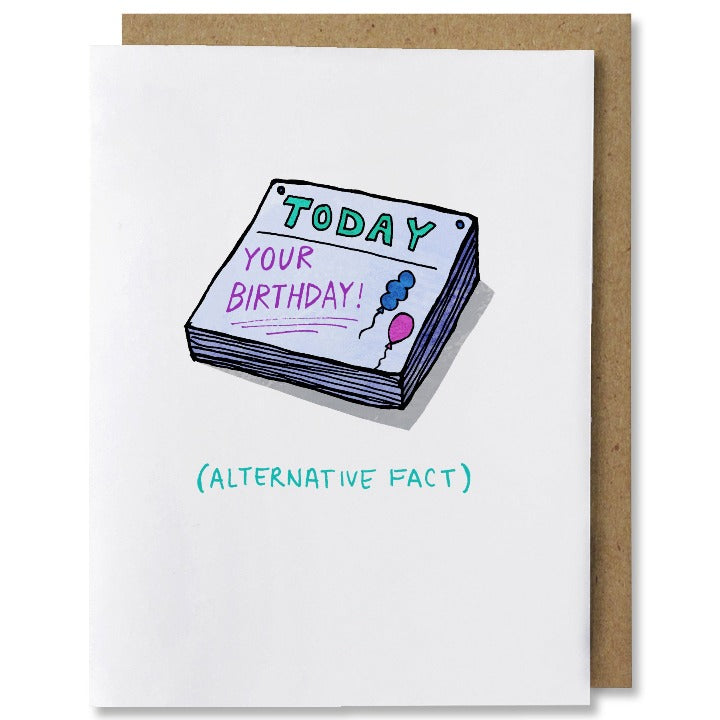  illustrated belated birthday greeting card featuring daily calendar block that say “today! Your Birthday” with two balloons. Below the block it says “alternative fact”.