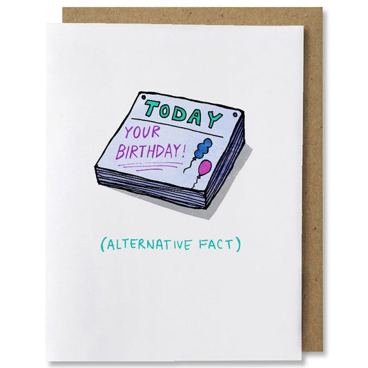 illustrated belated birthday greeting card featuring daily calendar block that say “today! Your Birthday” with two balloons. Below the block it says “alternative fact”.