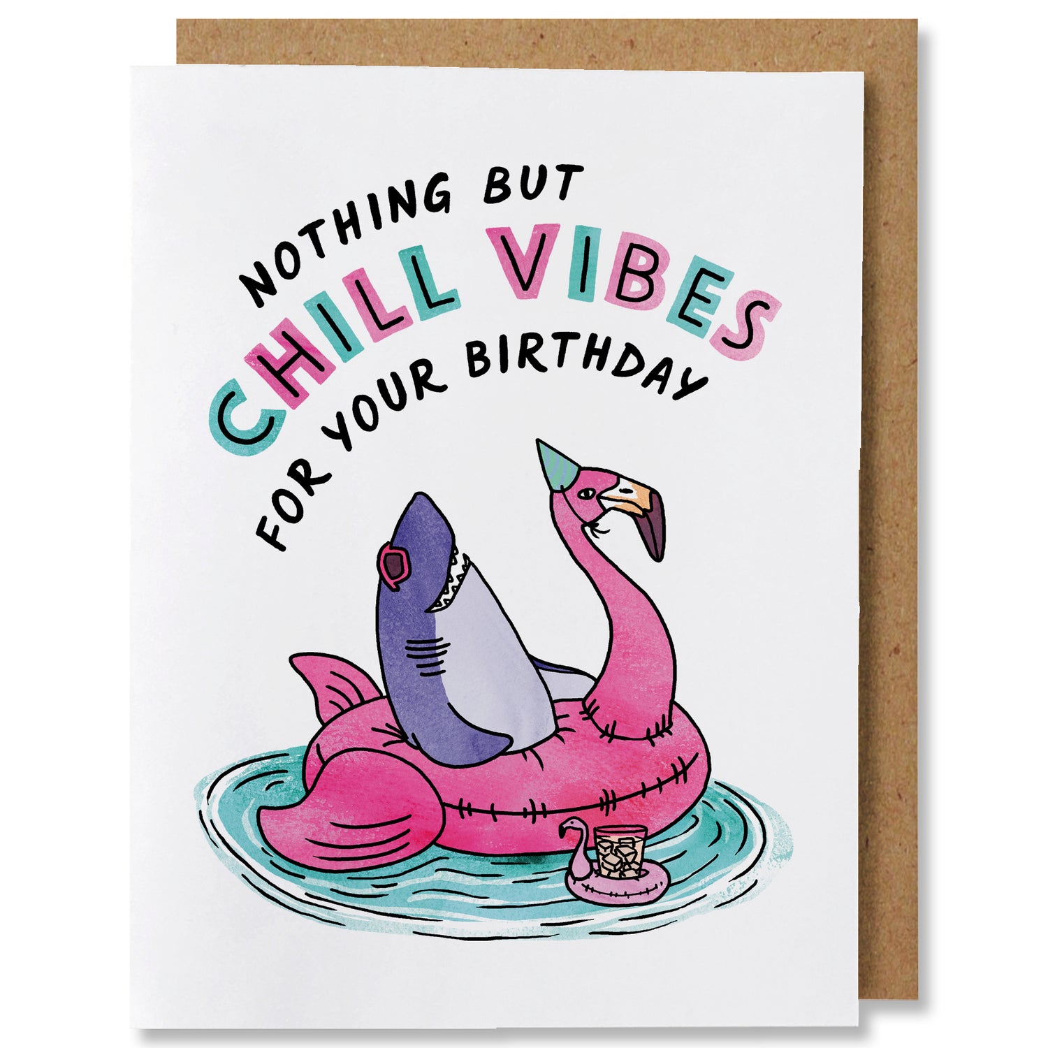 Illustrated birthday greeting card featuring a shark wearing sunglasses in a pink flamingo pool float in blue water with a cocktail in a mini pool float. Hand lettered words arch above the image saying “nothing but chill vibes for your birthday”