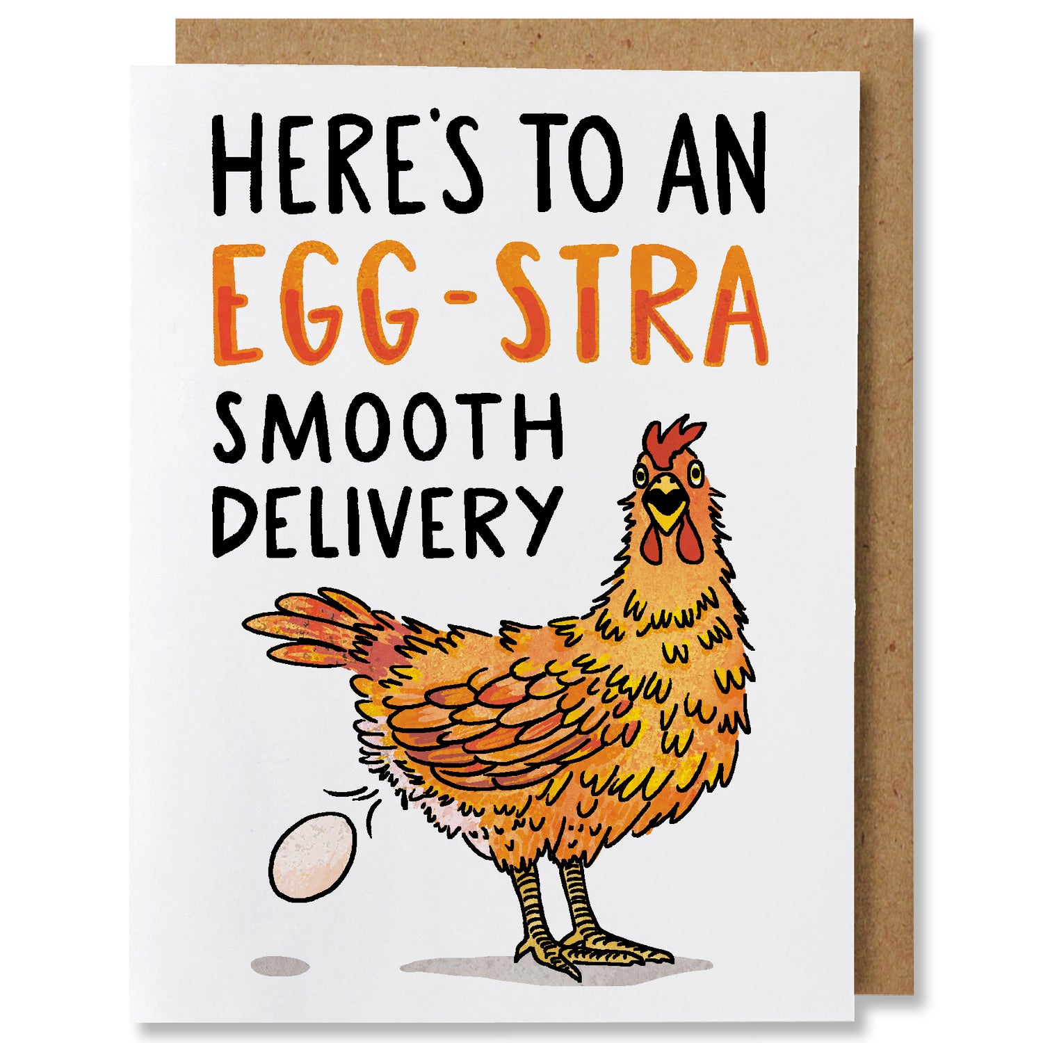 Illustrated greeting card for expecting mothers featuring a brown-orange chicken looking surprised while laying an egg.. above her are hand lettered words "here's to an egg-stra smooth delivery", egg-stra is written in orange and red.