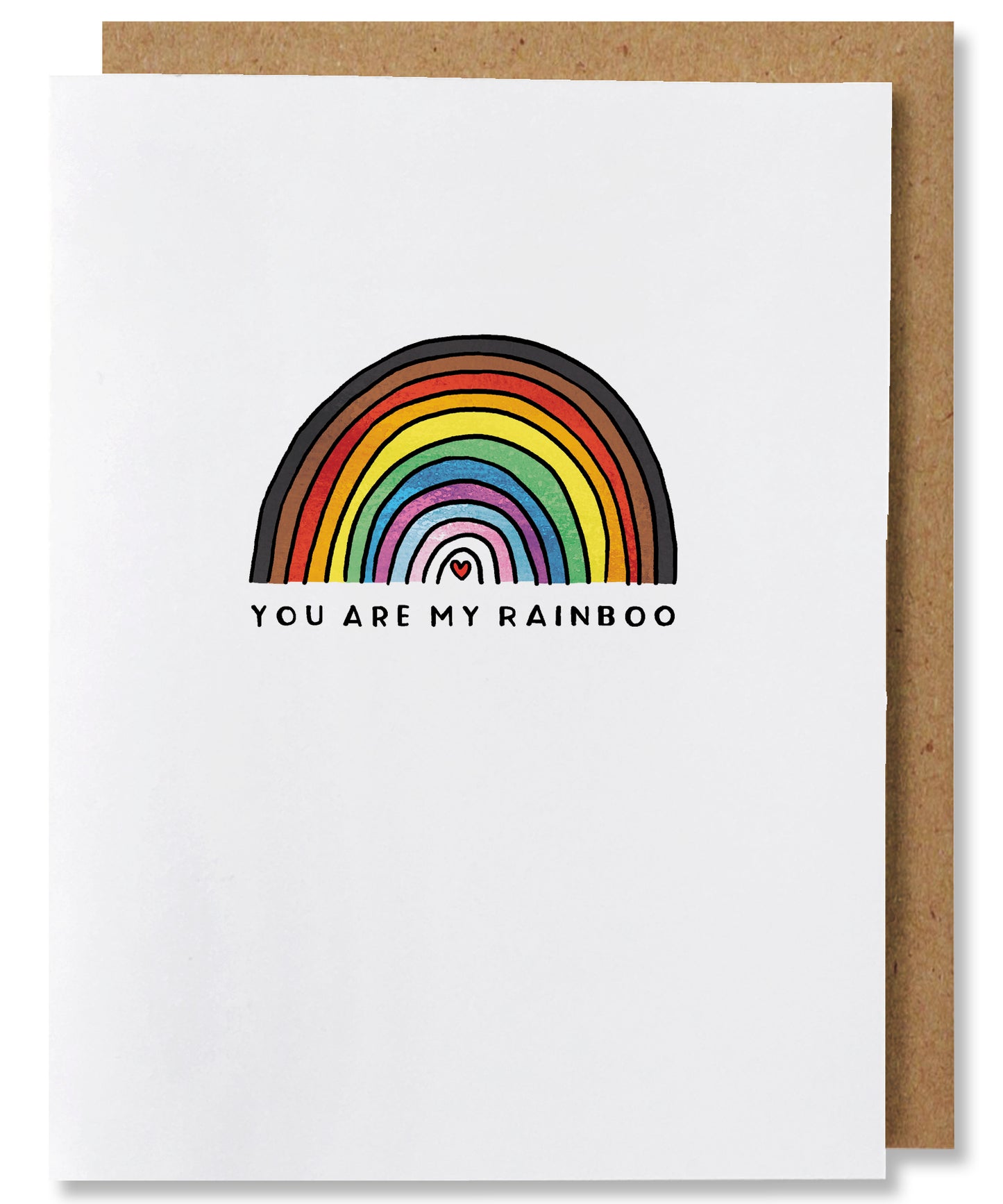 My Rainboo card features the LGBTQIA+ flag in the shape of a rainbow. The outermost color band is black, then brown, red, orange, yellow, green, blue, purple, with light blue, light pink, and white as the 3 innermost bands representing the Trans flag. In the very center of the rainbow is a tiny red heart. Below the rainbow are the words "You are my rainboo". This card is placed with a brown kraft envelope.