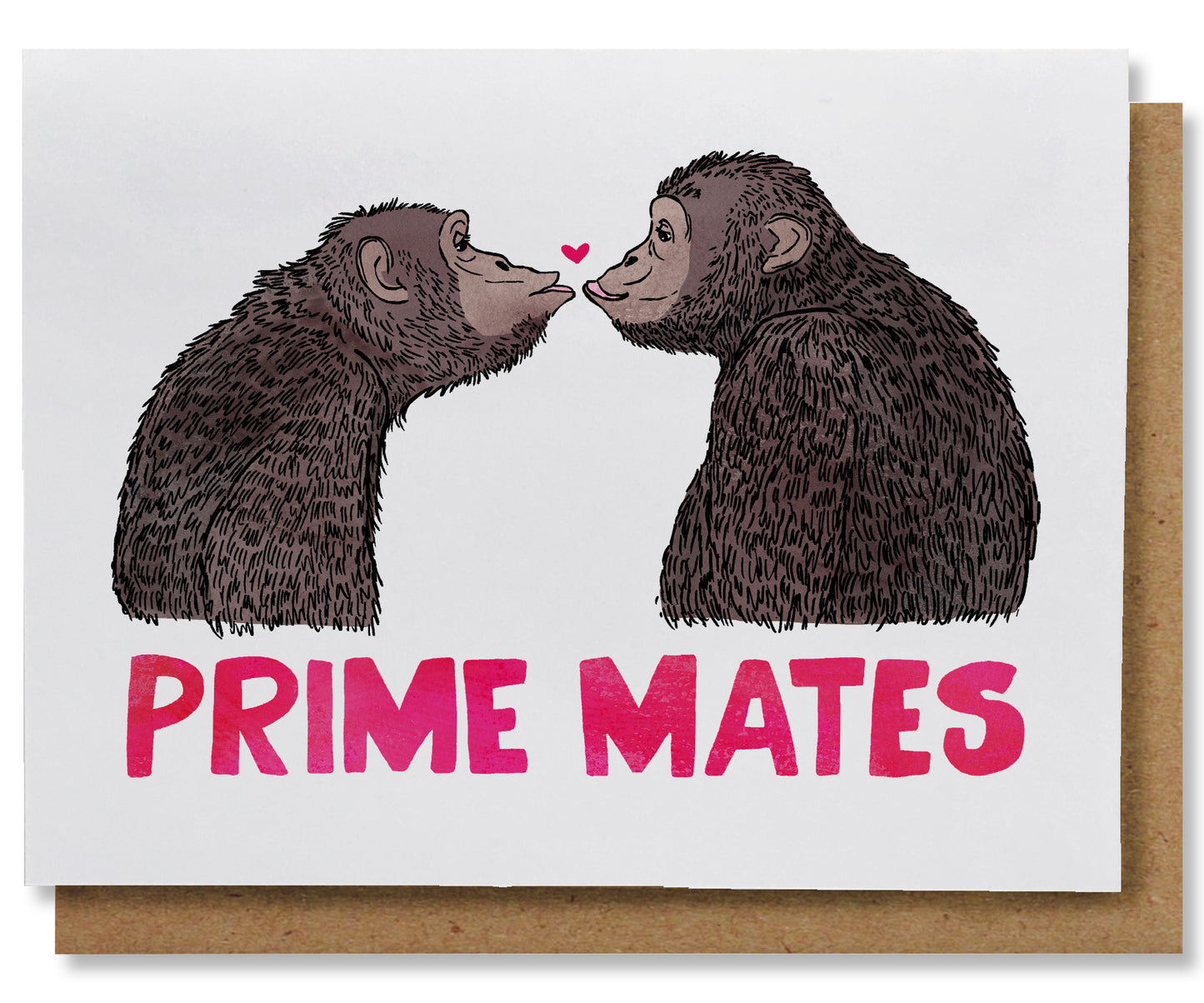 This greeting card features two chimpanzees, in profile, facing and gazing at each other. They are posed to kiss and there is a tiny dark pink heart between them right above their about-to-touch lips. Underneath them, spanning the width of the card, in deep pink, are the words "Prime Mates". This card is paired with a brown kraft envelope.